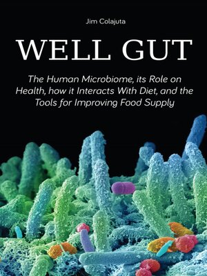 cover image of Well Gut the Human Microbiome, its Role on Health, how it Interacts With Diet, and the Tools for Improving Food Supply Nutrition